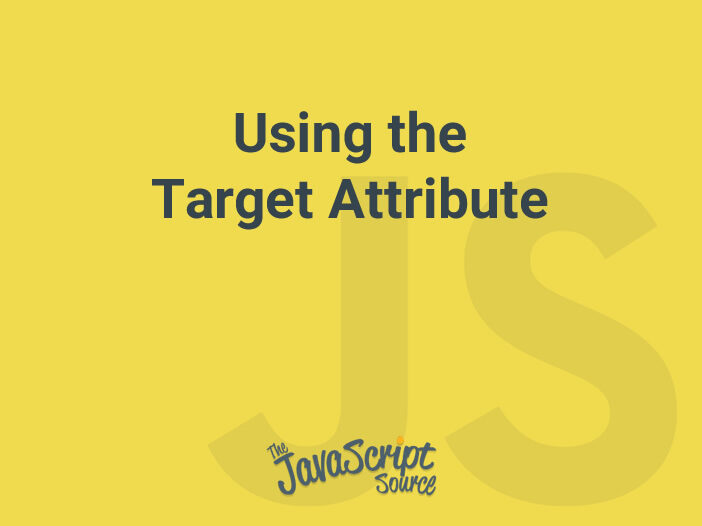 Using the Target Attribute