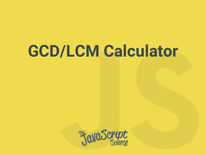 GCD/LCM Calculator - JavaScriptSource