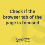 Check if the browser tab of the page is focused
