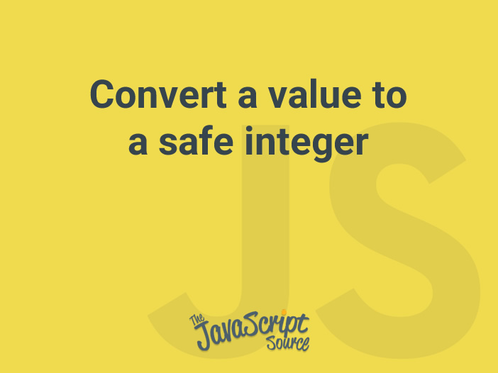 convert-a-value-to-a-safe-integer-javascriptsource