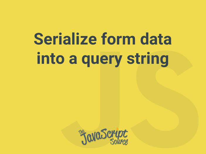 serialize-form-data-into-a-query-string-javascriptsource