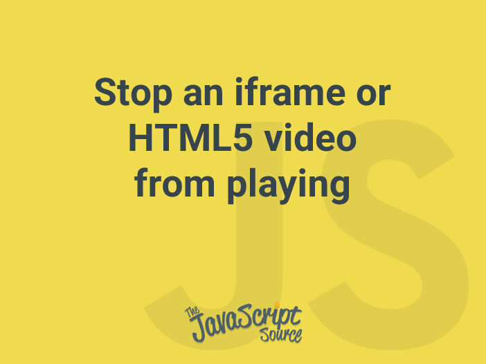 Stop an iframe or HTML5 video from playing