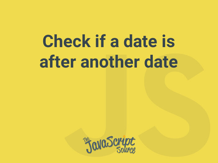 Check if a date is after another date