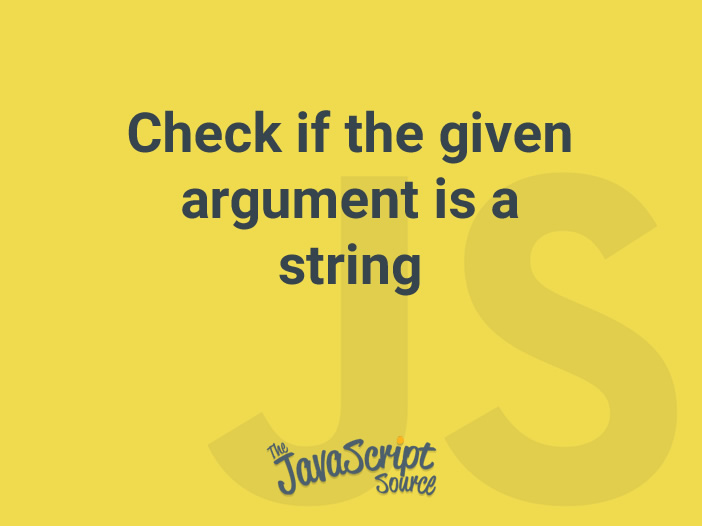 check-if-the-given-argument-is-a-string-javascriptsource