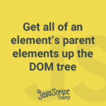 Get all of an element’s parent elements up the DOM tree