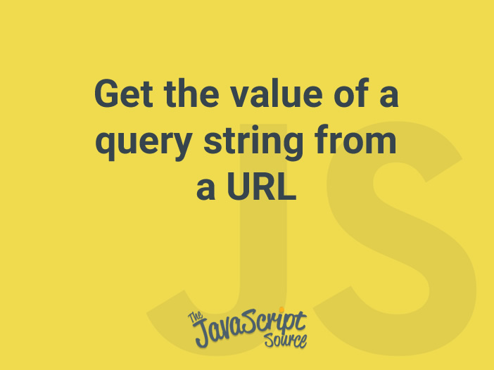 get-the-value-of-a-query-string-from-a-url-javascriptsource