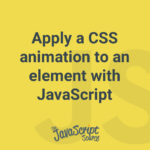 Apply a CSS animation to an element with JavaScript