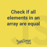 Check if all elements in an array are equal