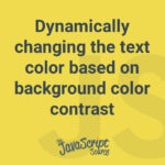 Dynamically changing the text color based on background color contrast