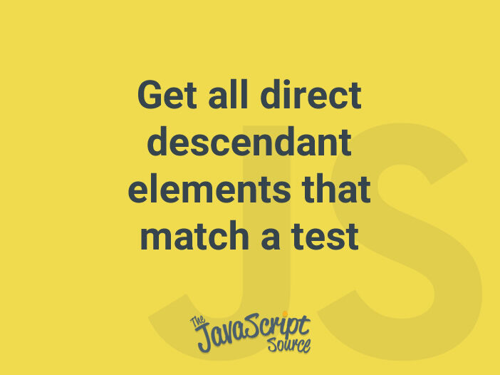 Get all direct descendant elements that match a test