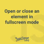 Open or close an element in fullscreen mode