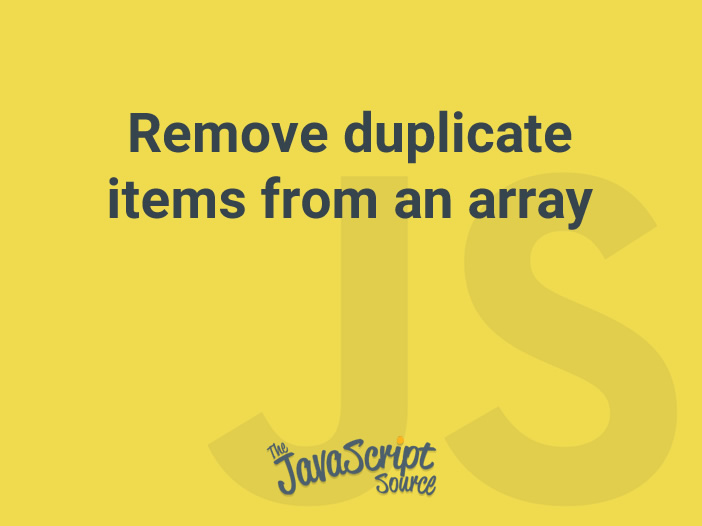 remove-duplicate-items-from-an-array-javascriptsource