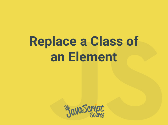 replace-a-class-of-an-element-javascriptsource