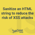Sanitize an HTML string to reduce the risk of XSS attacks