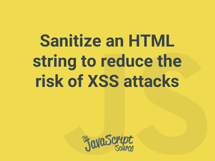 sanitize-an-html-string-to-reduce-the-risk-of-xss-attacks