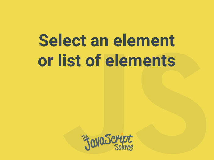 select-an-element-or-list-of-elements-javascriptsource