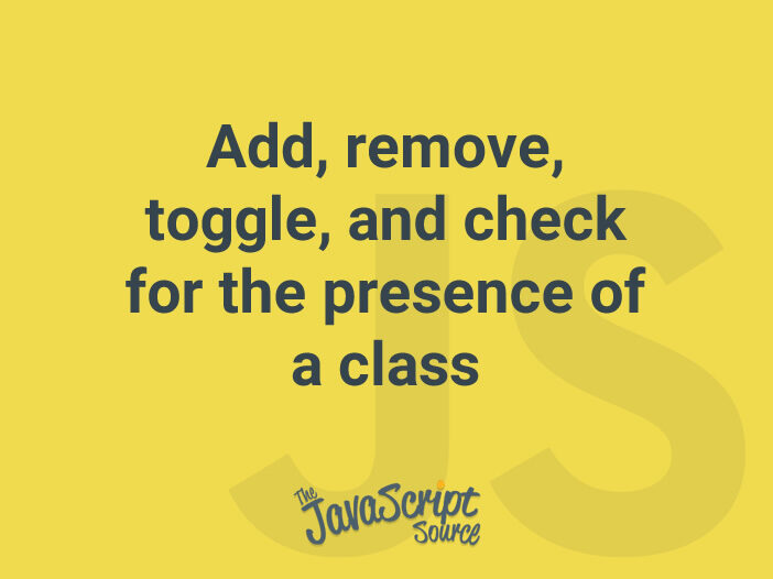 Add, remove, toggle, and check for the presence of a class.