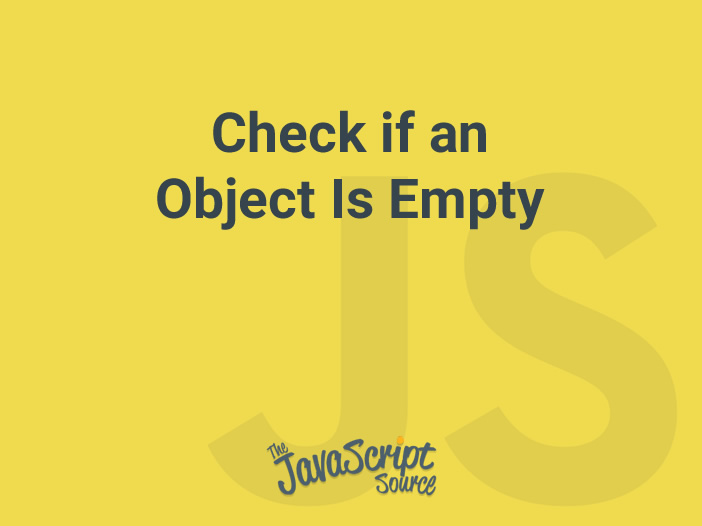 check-if-an-object-is-empty-javascriptsource