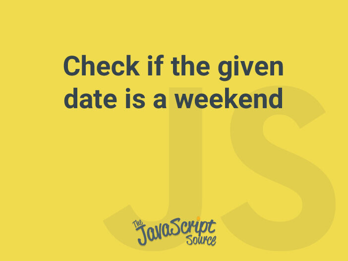 Check if the given date is a weekend