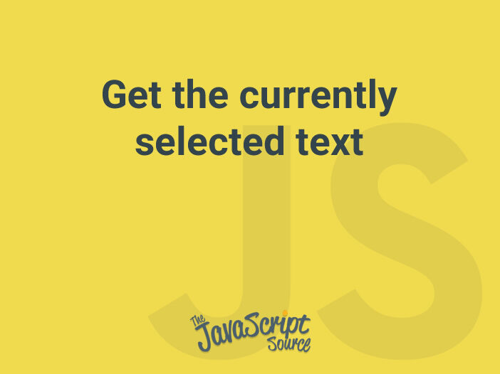 Get the currently selected text
