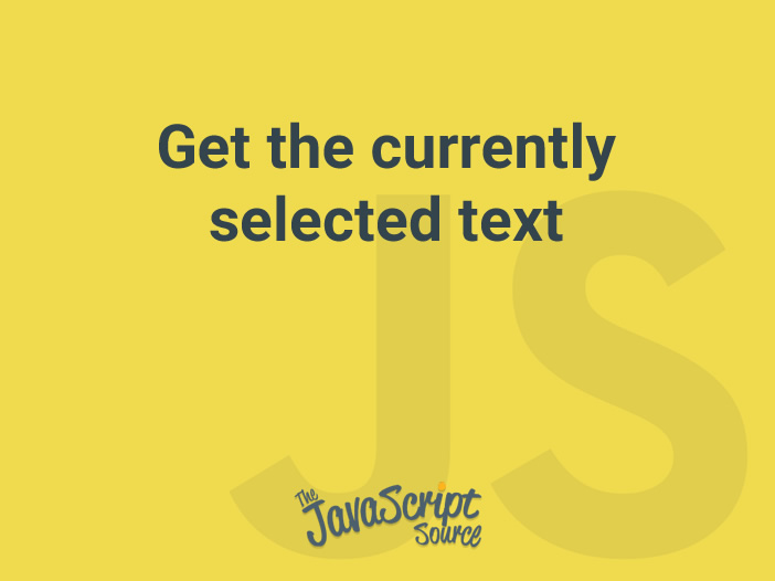 get-the-currently-selected-text-with-javascript-javascriptsource