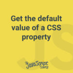 Get the default value of a CSS property