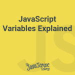 JavaScript Variables Explained