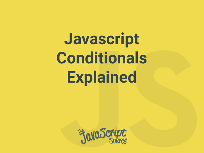 Javascript Conditionals Explained