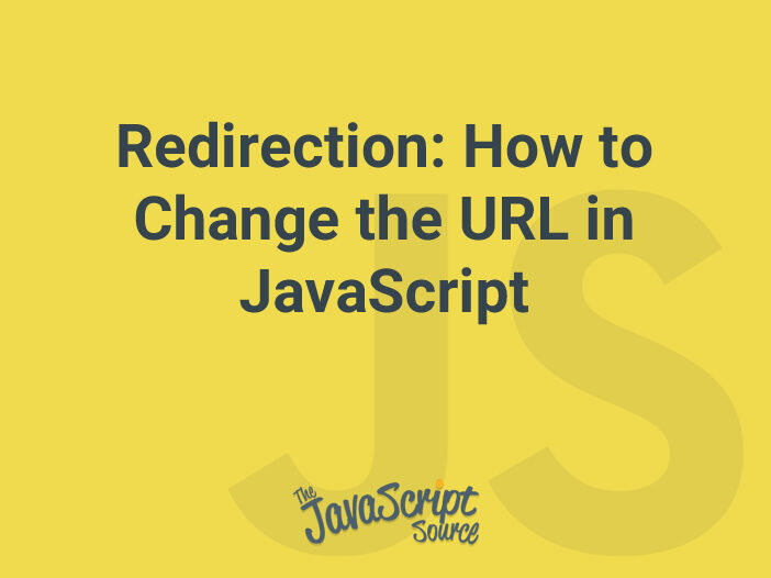 Redirection: How to Change the URL in JavaScript