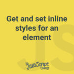Get and set inline styles for an element