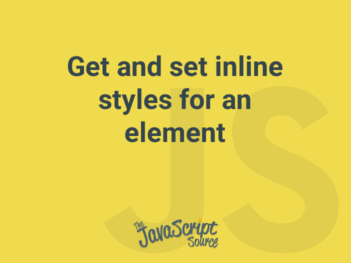 Get and set inline styles for an element