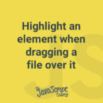 Highlight an element when dragging a file over it