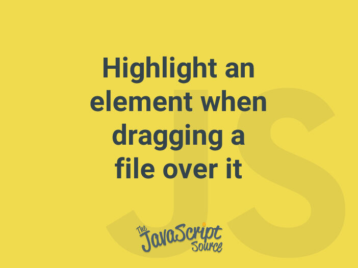 Highlight an element when dragging a file over it