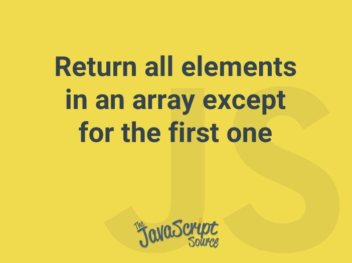 Return all elements in an array except for the first one