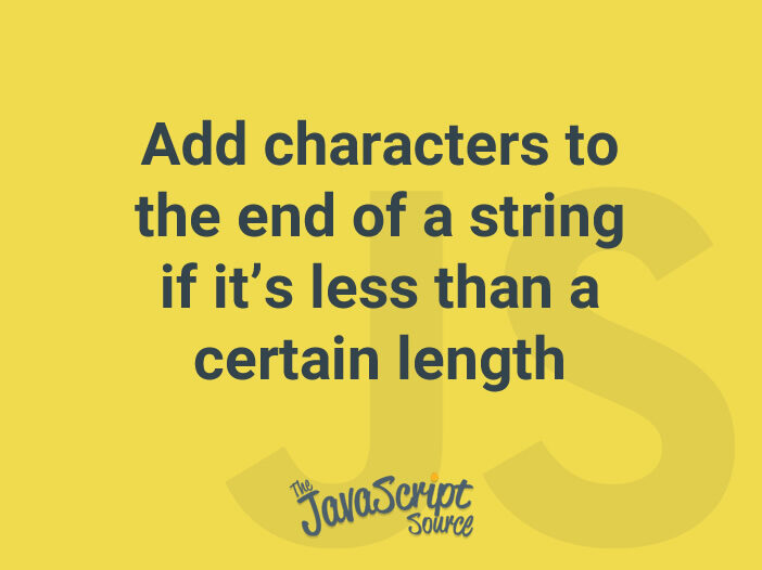 Add characters to the end of a string if it’s less than a certain length