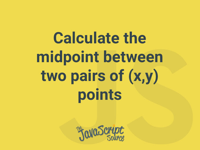 Calculate the midpoint between two pairs of (x,y) points