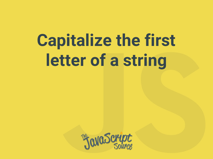 capitalize-the-first-letter-of-a-string-javascriptsource