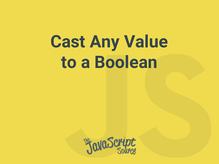 Cast Any Value to a Boolean
