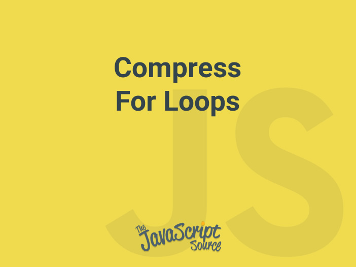 Compress for loops javascriptsource