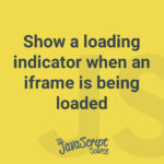 Show a loading indicator when an iframe is being loaded