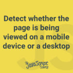 Detect whether the page is being viewed on a mobile device or a desktop