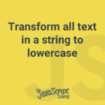 Transform all text in a string to lowercase