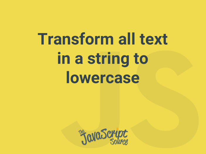 transform-all-text-in-a-string-to-lowercase-javascriptsource