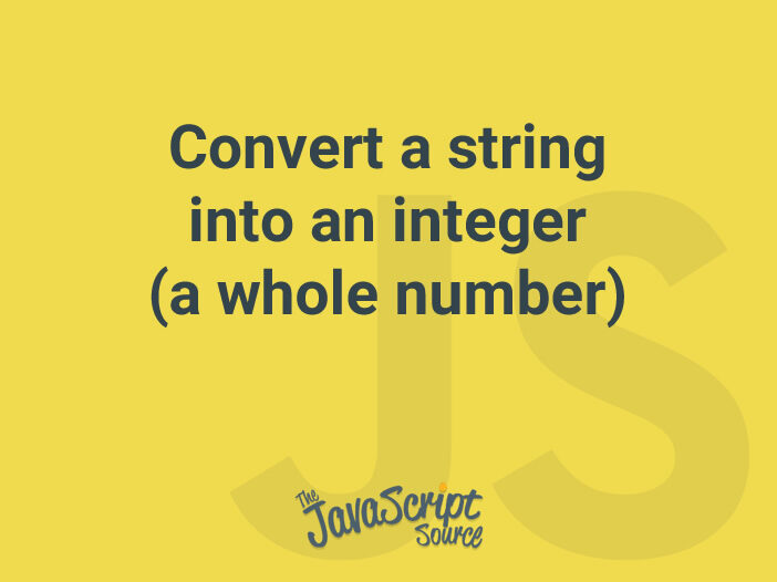 Convert a string into an integer (a whole number)