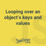 Looping over an object’s keys and values