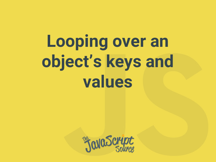 looping-over-an-object-s-keys-and-values-javascriptsource