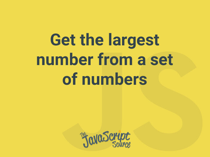 Get the largest number from a set of numbers
