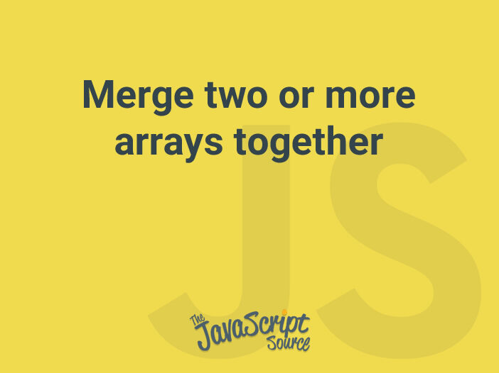 Merge two or more arrays together
