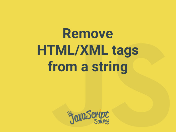 remove-html-xml-tags-from-a-string-javascriptsource