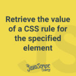 Retrieve the value of a CSS rule for the specified element